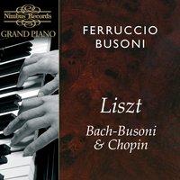 Ferruccio Busoni Plays Liszt, Bach & Chopin
