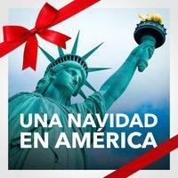 Una Navidad en América (La Mejor Música y Canciones Navideñas de América)
