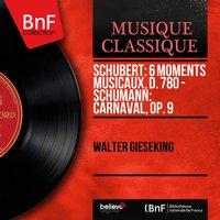 Schubert: 6 Moments musicaux, D. 780 - Schumann: Carnaval, Op. 9