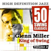 50 Swing Classics - Glenn Miller King of Swing, Vol. 2