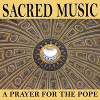 Sacred Music - A Prayer for the Pope