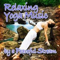 Relaxing Yoga Music by a Peaceful Stream (Nature Sounds and Music)