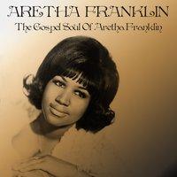 The Gospel Soul of Aretha Franklin