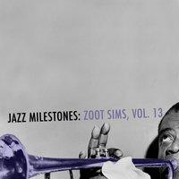 Jazz Milestones: Zoot Sims, Vol. 13