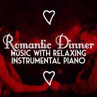 Romantic Dinner Party Music with Relaxing Instrumental Piano
