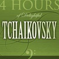 4 Hours of Delightful Piotr Ilitch Tchaïkovsky