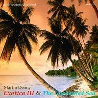 Exotica III and The Enchanted Sea