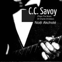 C.C. Savoy: Noël Akchoté Plays the Music of Charlie Christian
