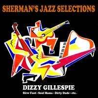 Sherman's Jazz Selection: Dizzy Gillespie