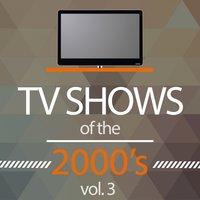 TV Shows of the 2000's, Vol. 3