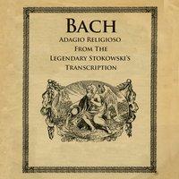 Bach: Adagio Religioso from the Legendary Stokowski's Transcriptions