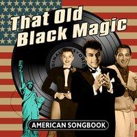 That Old Black Magic - American Songbook