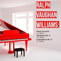 Ralph Vaughan Williams: Oboe Concerto in a Minor, Symphony No. 5 in D Major & Symphony No. 6 in E Minor