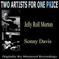 Two Artists for One Price - Jelly Roll Morton & Sonny Davis