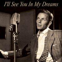 Frank Sinatra : I'll See You In My Dreams