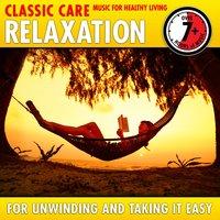 Relaxation: Classic Care - Music for Healthy Living for Unwinding & Taking It Easy