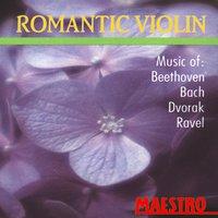 Romantic Violin: Music Of Beethoven, Bach, Dvorak, Ravel