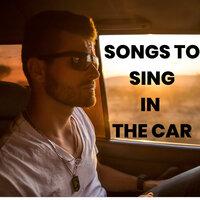 SONGS TO SING IN THE CAR