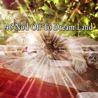 46 Nod Off to Dream Land