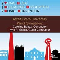 2019 Texas Music Educators Association (TMEA): Texas State University Wind Symphony