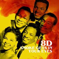 Smoke Gets In Your Eyes (8D)