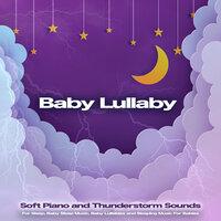 Baby Lullaby: Soft Piano and Thunderstorm Sounds For Sleep, Baby Sleep Music, Baby Lullabies and Sleeping Music For Babies