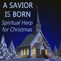 A Savior Is Born - Spiritual Harp for Christmas
