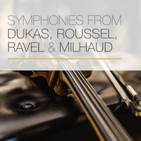 Symphonies from Dukas, Roussel, Ravel & Milhaud