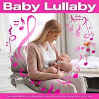 Baby Lullaby: Baby Lullabies, Baby Music, Nursery Rhymes, Songs For Kids and Music For Baby Sleep, Deep Sleep Aid and Music For Babies