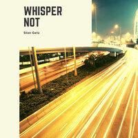 Whisper Not
