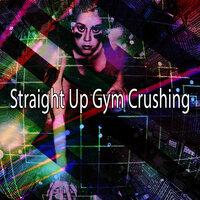 Straight up Gym Crushing