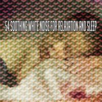 54 Soothing White Noise for Relaxation and Sle - EP