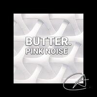 Pink Noise Butter (Loopable)
