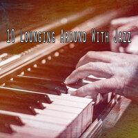 10 Lounging Around with Jazz