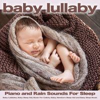 Baby Lullaby: Piano and Rain Sounds For Sleep, Baby Lullabies, Baby Sleep Aid, Music For Colicky Baby, Newborn Sleep Aid and Baby Sleep Music
