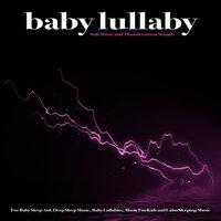 Baby Lullaby: Soft Music and Thunderstorm Sounds For Baby Sleep Aid, Deep Sleep Music, Baby Lullabies, Music For Kids and Calm Sleeping Music