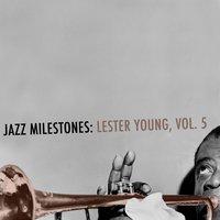 Jazz Milestones: Lester Young, Vol. 5