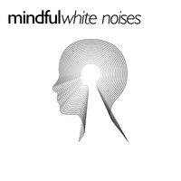 Mindful White Noises