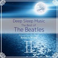 Deep Sleep Music - The Best of The Beatles, Vol. 2: Relaxing Music Box Covers