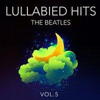 Lullabied Hits, Vol. 5: The Beatles