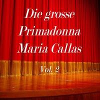 Die grosse Primadonna Maria Callas, Vol. 2