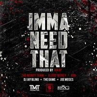 Imma Need That (feat. the Game & Joe Moses)