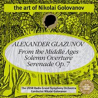 The Art of Nikolai Golovanov: Glazunov - "From the Middle Ages", Solemn Overture and Serenade No. 1