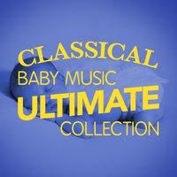 Classical Baby Music: Ultimate Collection