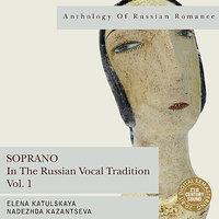 Anthology of Russian Romance: Soprano in the Russian Vocal Tradition, Vol. 1