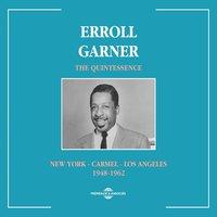 Erroll Garner Quintessence 1948-1962: New York-Carmel-Los Angeles