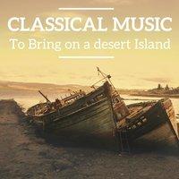Classical Music to bring on a desert island
