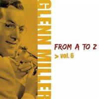 Glenn Miller from A to Z, Vol. 6