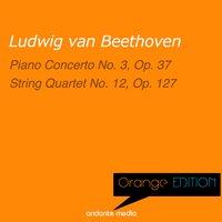 Orange Edition - Beethoven: Piano Concerto No. 3, Op. 37 & String Quartet No. 12, Op. 127