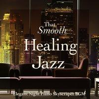 That Smooth Healing Jazz - Elegant Night Piano Skyscraper BGM